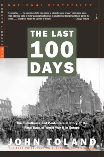 The Last 100 Days: The Tumultuous and Controversial Story of the Final Days of World War II in Europe (Modern Library War)